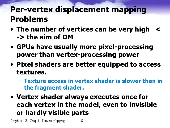 Per-vertex displacement mapping Problems • The number of vertices can be very high <