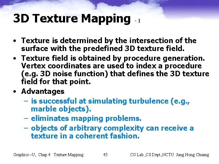 3 D Texture Mapping -1 • Texture is determined by the intersection of the