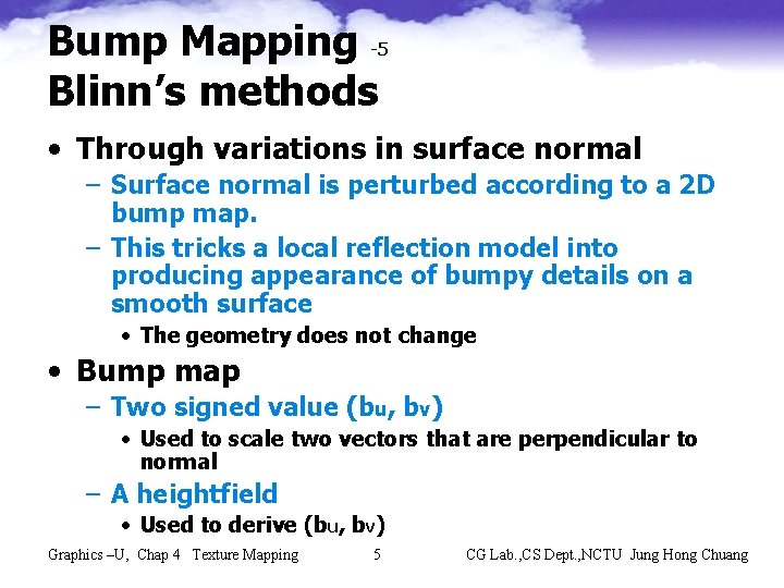 Bump Mapping -5 Blinn’s methods • Through variations in surface normal – Surface normal
