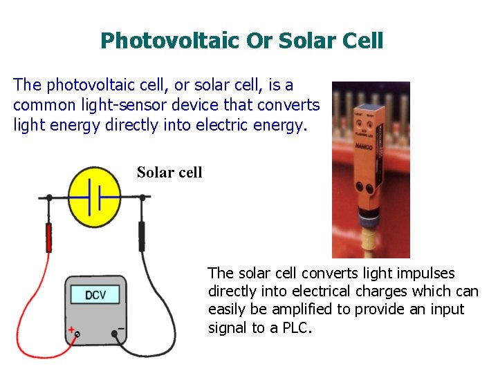 Photovoltaic Or Solar Cell The photovoltaic cell, or solar cell, is a common light-sensor