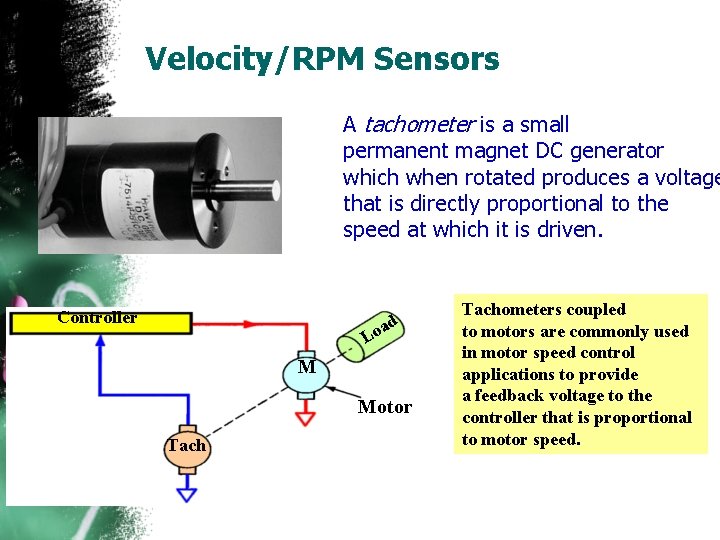 Velocity/RPM Sensors A tachometer is a small permanent magnet DC generator which when rotated Velocity/RPM Sensors A tachometer is a small permanent magnet DC generator which when rotated