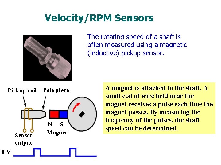 Velocity/RPM Sensors The rotating speed of a shaft is often measured using a magnetic