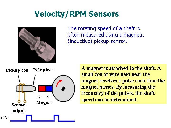 Velocity/RPM Sensors The rotating speed of a shaft is often measured using a magnetic Velocity/RPM Sensors The rotating speed of a shaft is often measured using a magnetic