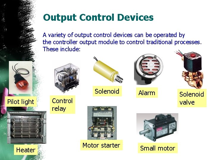 Output Control Devices A variety of output control devices can be operated by the