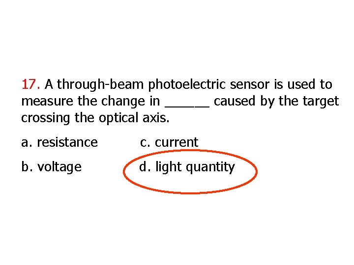 17. A through-beam photoelectric sensor is used to measure the change in ______ caused