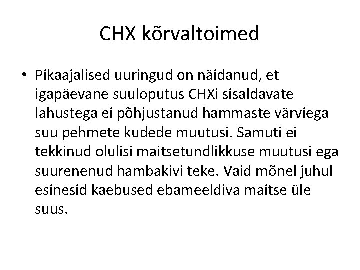 CHX kõrvaltoimed • Pikaajalised uuringud on näidanud, et igapäevane suuloputus CHXi sisaldavate lahustega ei