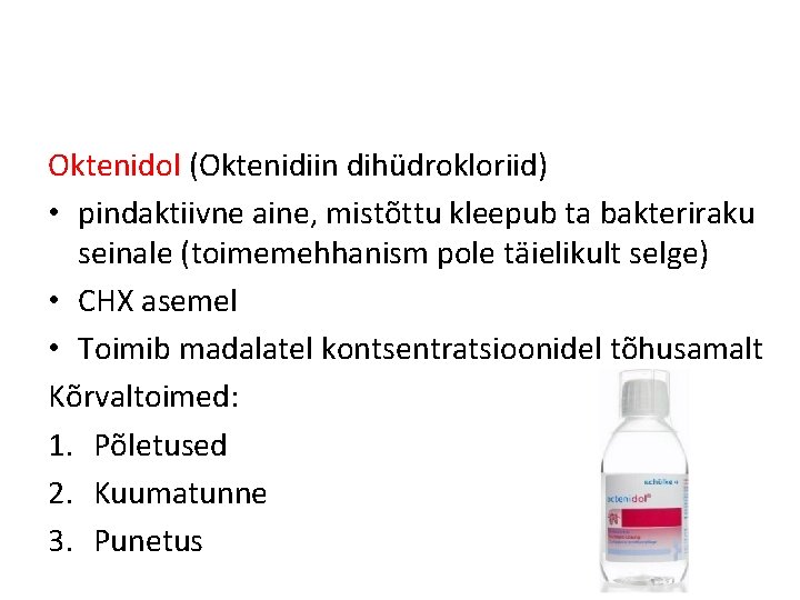 Oktenidol (Oktenidiin dihüdrokloriid) • pindaktiivne aine, mistõttu kleepub ta bakteriraku seinale (toimemehhanism pole täielikult