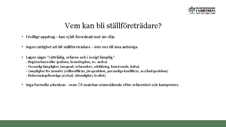 Vem kan bli ställföreträdare? • Frivilligt uppdrag – kan ej bli förordnad mot sin