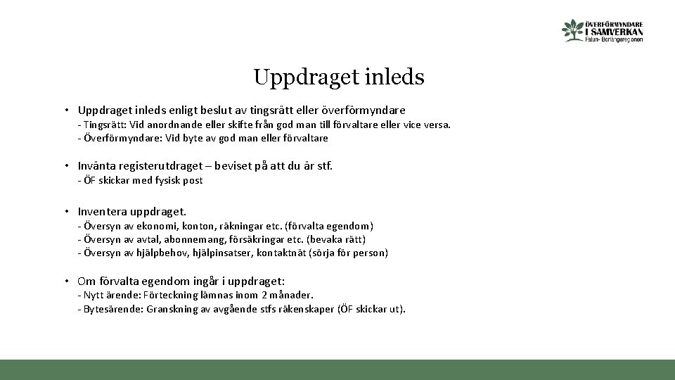 Uppdraget inleds • Uppdraget inleds enligt beslut av tingsrätt eller överförmyndare - Tingsrätt: Vid