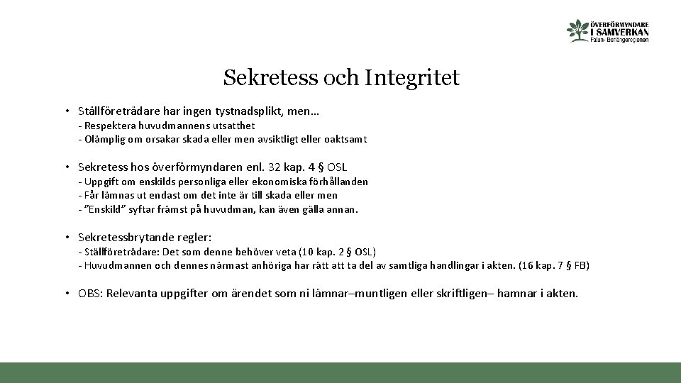 Sekretess och Integritet • Ställföreträdare har ingen tystnadsplikt, men… - Respektera huvudmannens utsatthet -