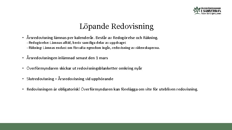 Löpande Redovisning • Årsredovisning lämnas per kalenderår. Består av Redogörelse och Räkning. - Redogörelse: