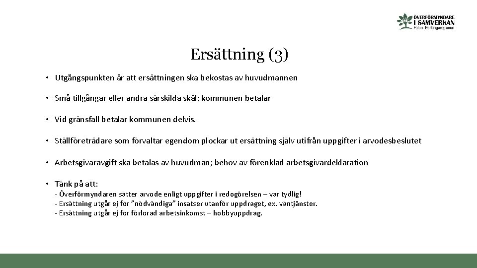 Ersättning (3) • Utgångspunkten är att ersättningen ska bekostas av huvudmannen • Små tillgångar