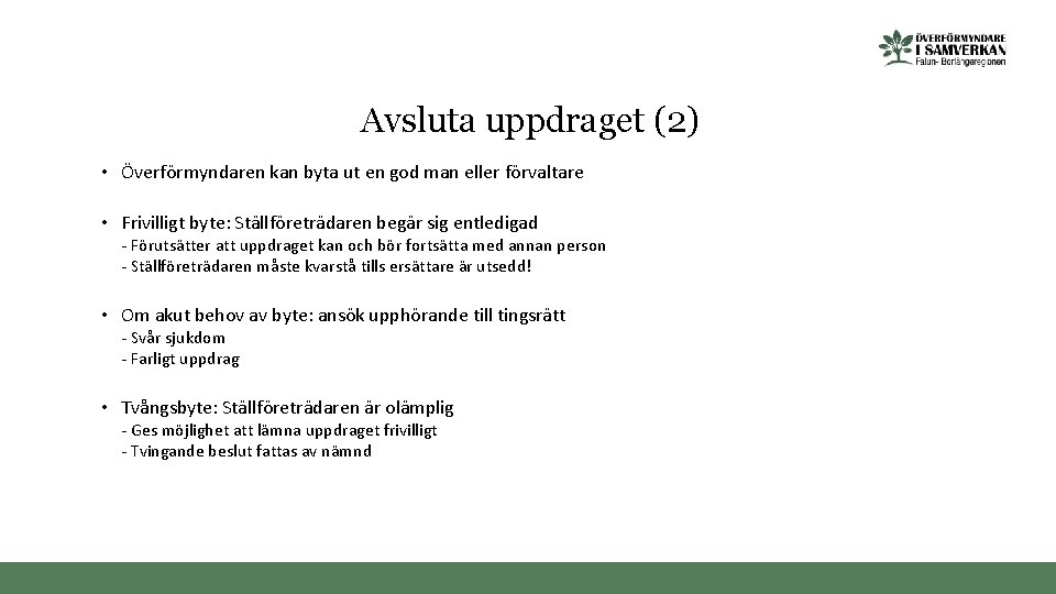 Avsluta uppdraget (2) • Överförmyndaren kan byta ut en god man eller förvaltare •