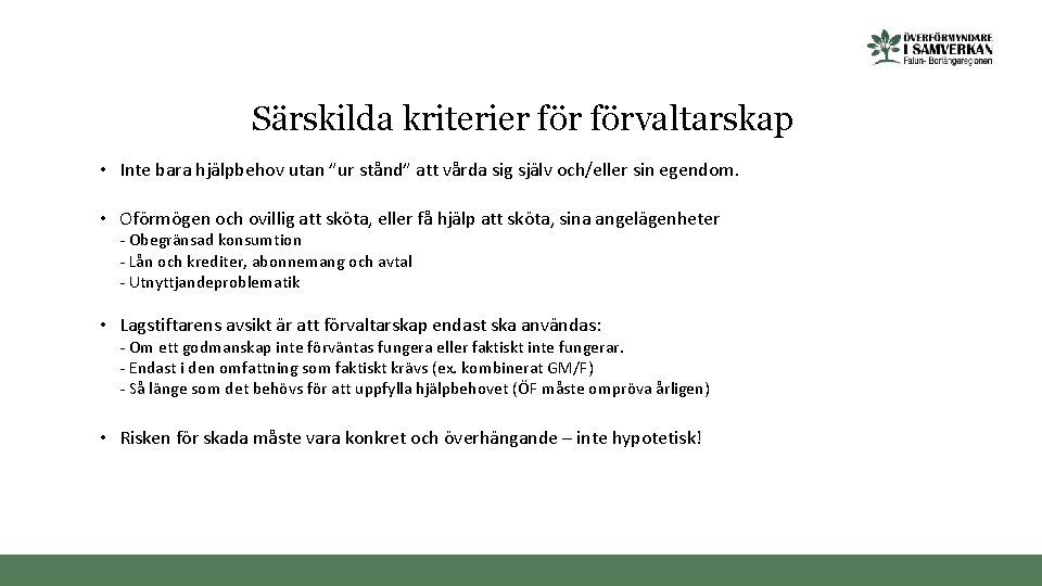 Särskilda kriterier förvaltarskap • Inte bara hjälpbehov utan ”ur stånd” att vårda sig själv