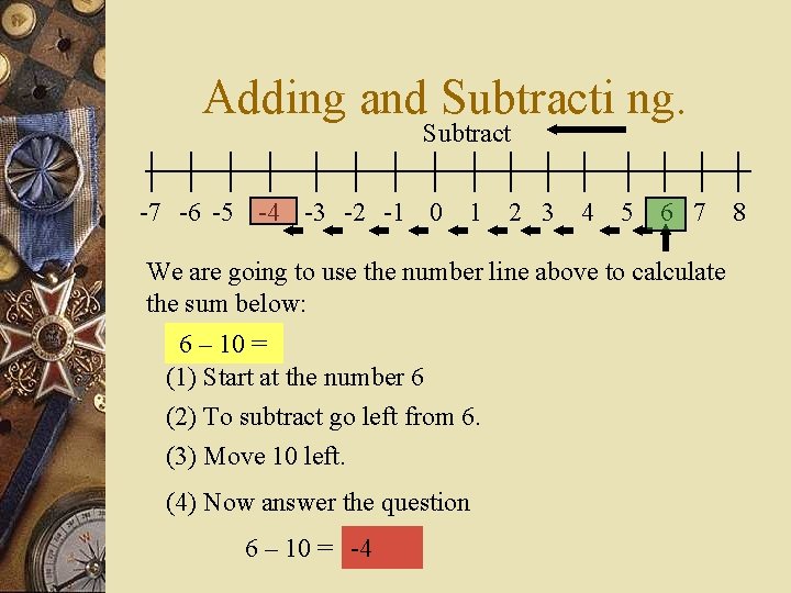 Adding and Subtracti ng. Subtract -7 -6 -5 -4 -3 -2 -1 0 1