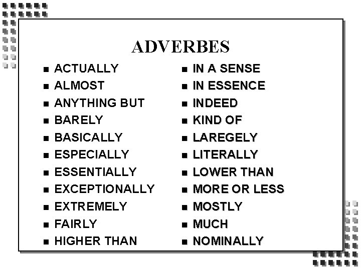 ADVERBES n n n ACTUALLY ALMOST ANYTHING BUT BARELY BASICALLY ESPECIALLY ESSENTIALLY EXCEPTIONALLY EXTREMELY