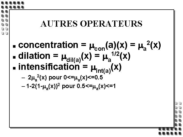 AUTRES OPERATEURS concentration = mcon(a)(x) = ma 2(x) 1/2(x) n dilation = m (x)