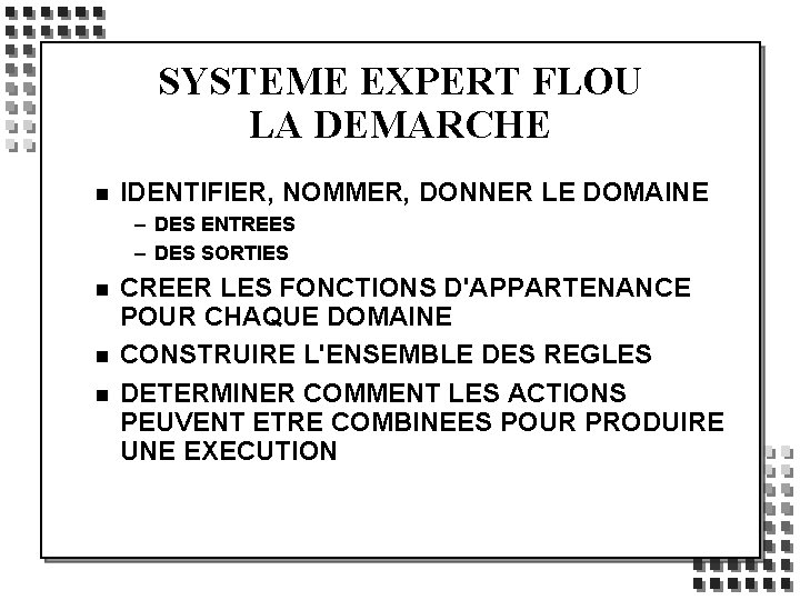 SYSTEME EXPERT FLOU LA DEMARCHE n IDENTIFIER, NOMMER, DONNER LE DOMAINE – DES ENTREES