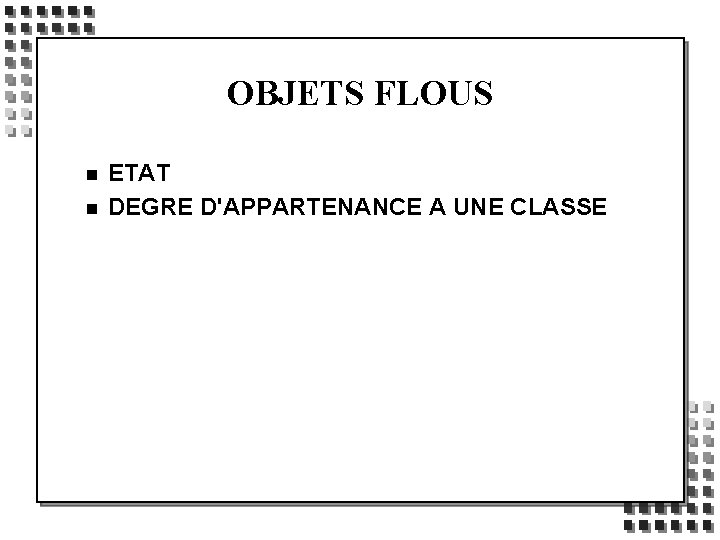 OBJETS FLOUS n n ETAT DEGRE D'APPARTENANCE A UNE CLASSE 