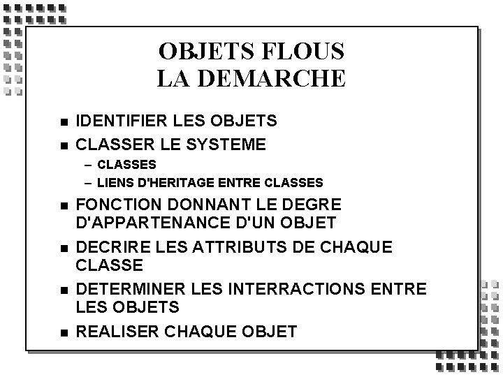 OBJETS FLOUS LA DEMARCHE n n IDENTIFIER LES OBJETS CLASSER LE SYSTEME – CLASSES