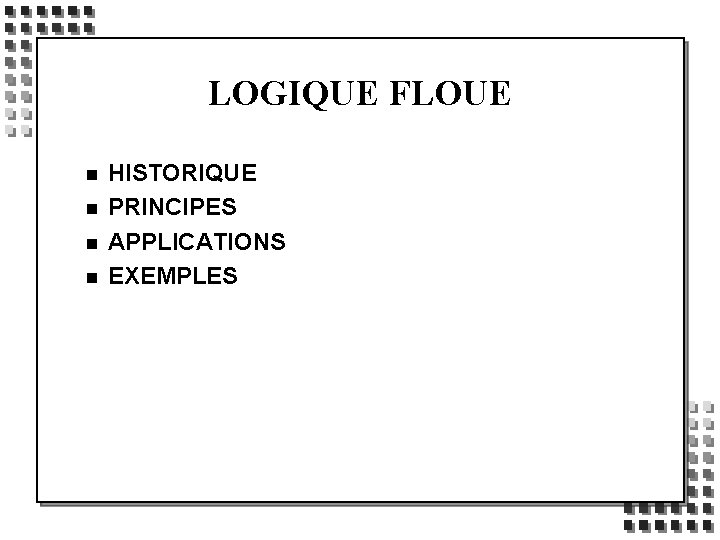 LOGIQUE FLOUE n n HISTORIQUE PRINCIPES APPLICATIONS EXEMPLES 