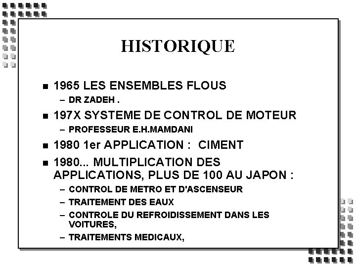 HISTORIQUE n 1965 LES ENSEMBLES FLOUS – DR ZADEH. n 197 X SYSTEME DE