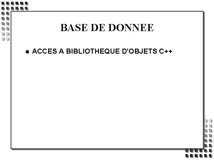 BASE DE DONNEE n ACCES A BIBLIOTHEQUE D'OBJETS C++ 