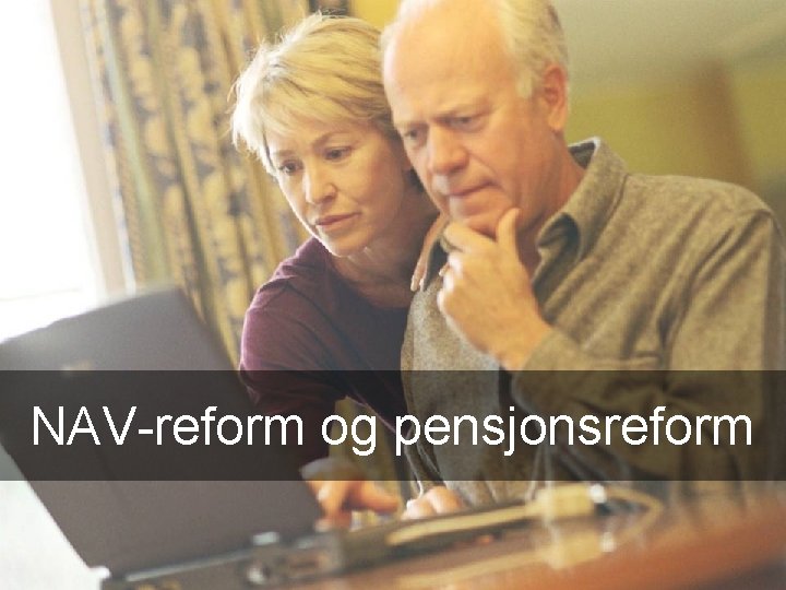  NAV-reform og pensjonsreform 10 Arbeids- og inkluderingsdepartementet 