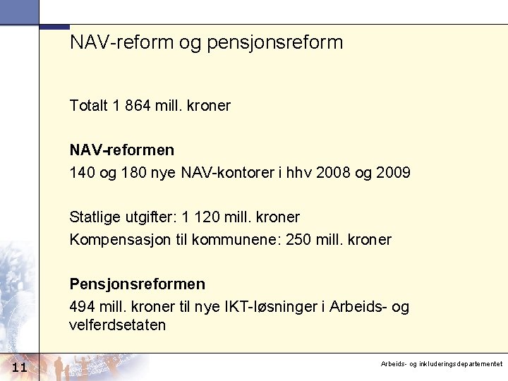 NAV-reform og pensjonsreform Totalt 1 864 mill. kroner NAV-reformen 140 og 180 nye NAV-kontorer