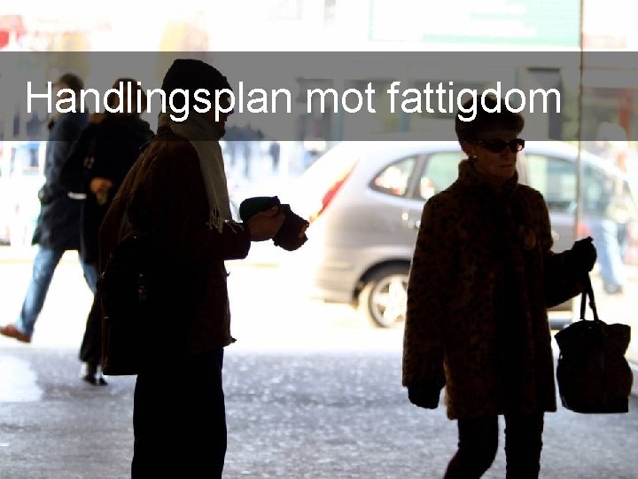  Handlingsplan mot fattigdom 12 Arbeids- og inkluderingsdepartementet 