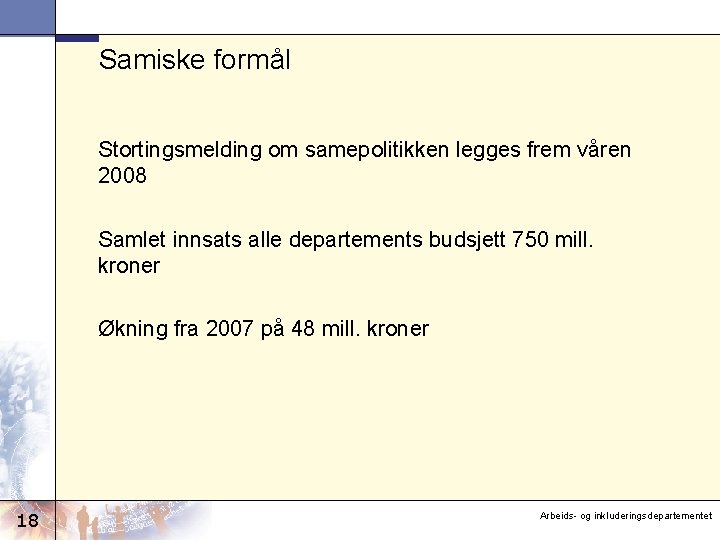 Samiske formål Stortingsmelding om samepolitikken legges frem våren 2008 Samlet innsats alle departements budsjett