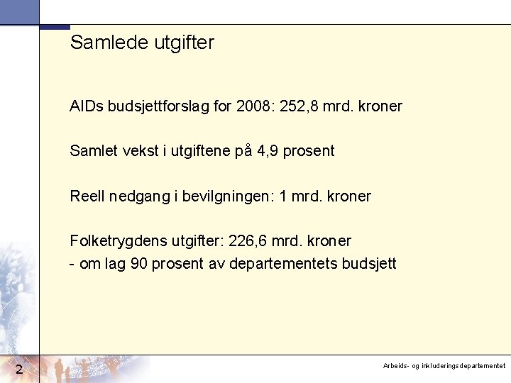 Samlede utgifter AIDs budsjettforslag for 2008: 252, 8 mrd. kroner Samlet vekst i utgiftene