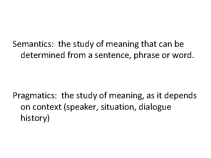 Semantics: the study of meaning that can be determined from a sentence, phrase or