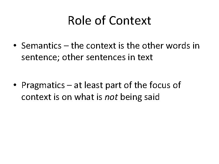Role of Context • Semantics – the context is the other words in sentence;
