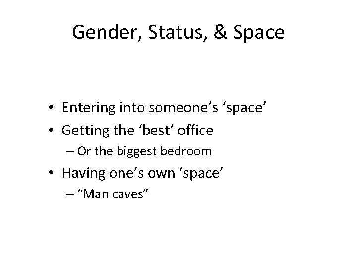 Gender, Status, & Space • Entering into someone’s ‘space’ • Getting the ‘best’ office