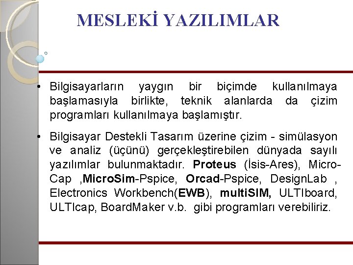 MESLEKİ YAZILIMLAR • Bilgisayarların yaygın bir biçimde kullanılmaya başlamasıyla birlikte, teknik alanlarda da çizim