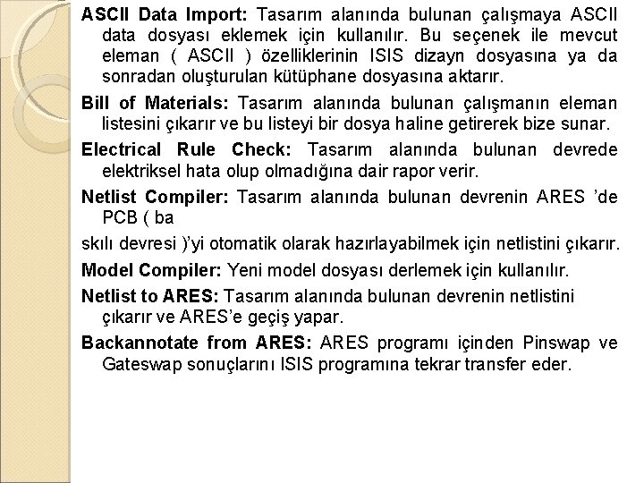 ASCII Data Import: Tasarım alanında bulunan çalışmaya ASCII data dosyası eklemek için kullanılır. Bu