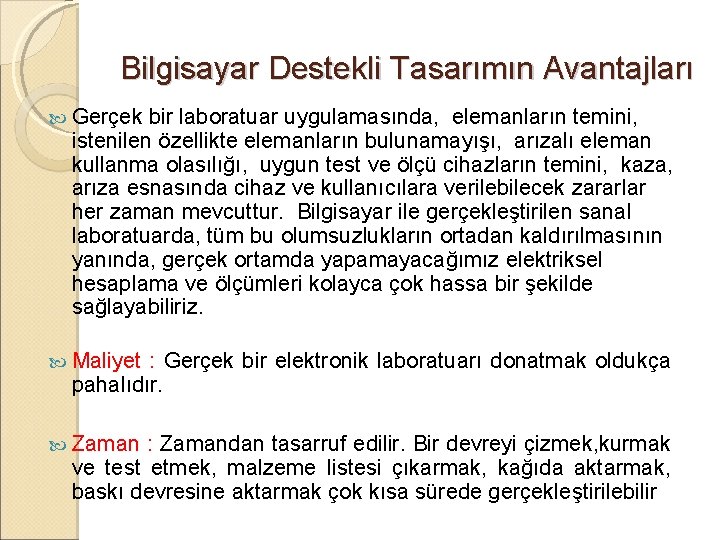 Bilgisayar Destekli Tasarımın Avantajları Gerçek bir laboratuar uygulamasında, elemanların temini, istenilen özellikte elemanların bulunamayışı,