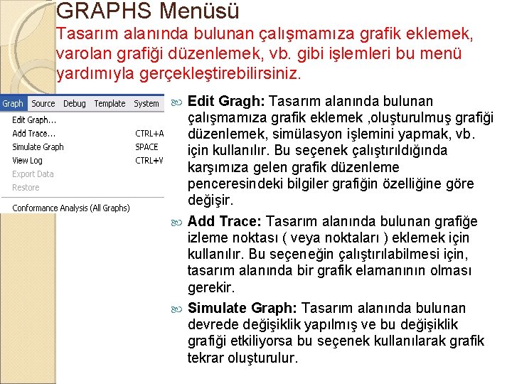 GRAPHS Menüsü Tasarım alanında bulunan çalışmamıza grafik eklemek, varolan grafiği düzenlemek, vb. gibi işlemleri