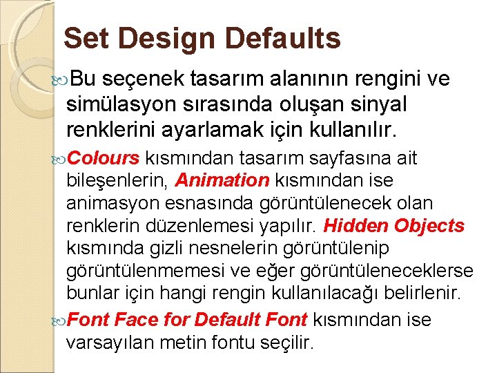 Set Design Defaults Bu seçenek tasarım alanının rengini ve simülasyon sırasında oluşan sinyal renklerini