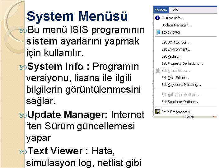 System Menüsü Bu menü ISIS programının sistem ayarlarını yapmak için kullanılır. System Info :