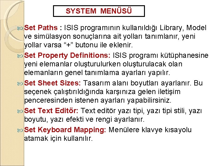 SYSTEM MENÜSÜ Set Paths : ISIS programının kullanıldığı Library, Model ve simülasyon sonuçlarına ait