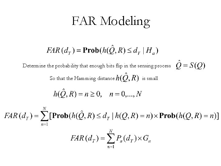 FAR Modeling Determine the probability that enough bits flip in the sensing process So