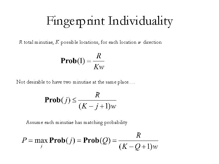 Fingerprint Individuality R total minutiae, K possible locations, for each location w direction Not