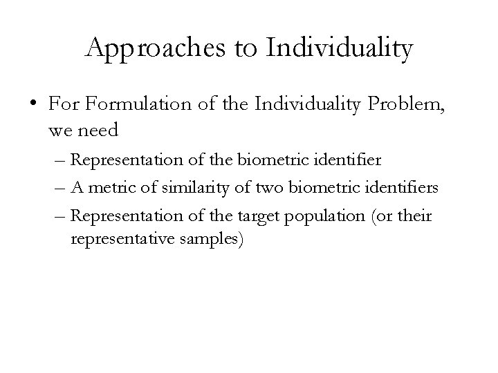 Approaches to Individuality • Formulation of the Individuality Problem, we need – Representation of