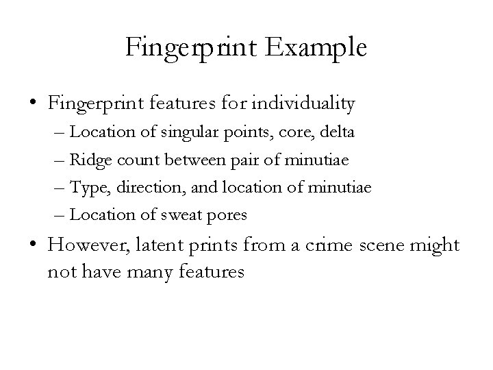 Fingerprint Example • Fingerprint features for individuality – Location of singular points, core, delta