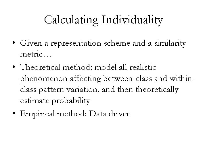 Calculating Individuality • Given a representation scheme and a similarity metric… • Theoretical method: