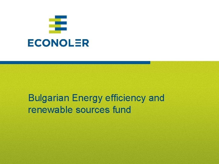 Bulgarian Energy efficiency and renewable sources fund 14 