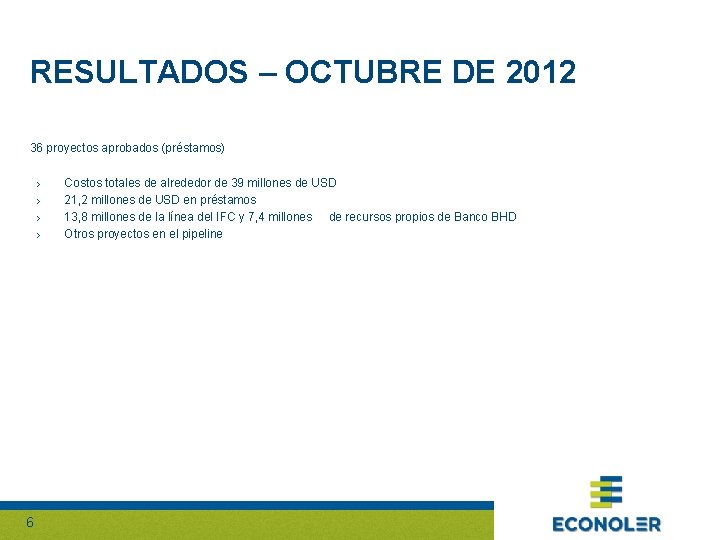 RESULTADOS – OCTUBRE DE 2012 36 proyectos aprobados (préstamos) › › 6 Costos totales