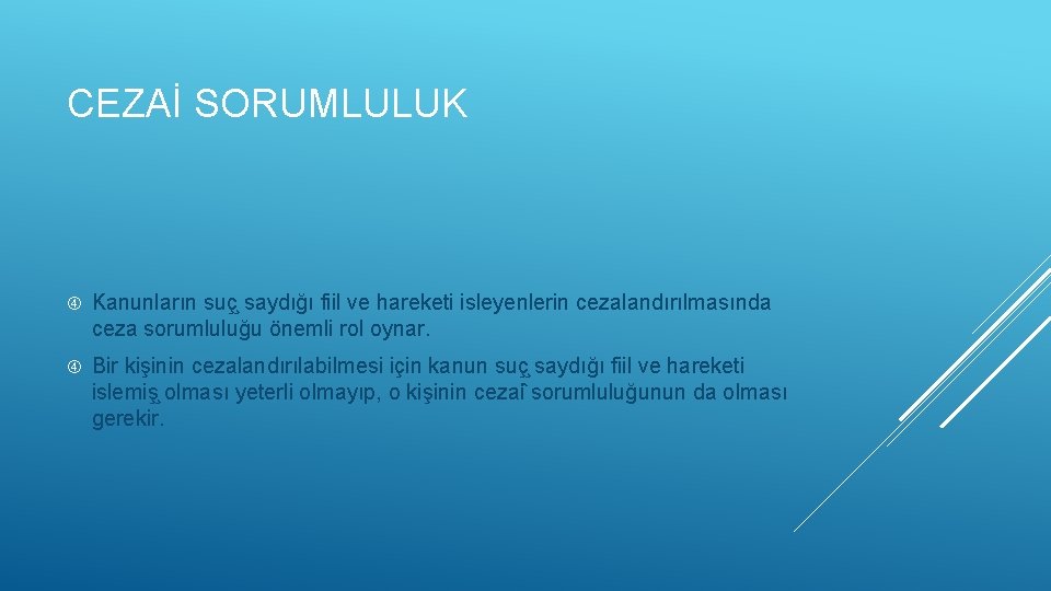 CEZAİ SORUMLULUK Kanunların suç saydığı fiil ve hareketi isleyenlerin cezalandırılmasında ceza sorumluluğu önemli rol
